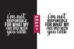 I'm not responsible for what my face does when you talk Svg Product Image 1