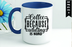 Coffee Because Adulting Is Hard Svg, Coffee Svg, Tea Cup Svg Product Image 1