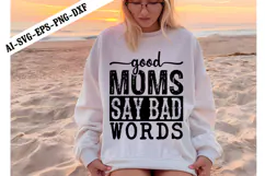 Good Moms Say Bad Words Svg, Sarcastic Svg Designs Product Image 1