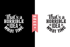 That's a Horrible Idea What Time Svg, Sarcastic Svg Designs Product Image 1