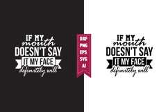 if my mouth doesn't say it my face definitely will Svg Product Image 1