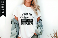 I Run on Caffeine Chaos and Cuss Words Svg, Funny Sarcastic Product Image 1