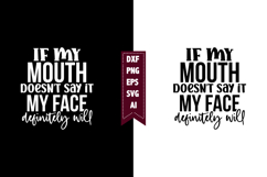 if my mouth doesn't say it my face definitely will Svg Product Image 1