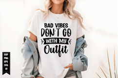 Bad Vibes Don't Go with My Outfit Svg, Sarcastic Svg Product Image 1
