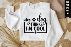 My Dog Thinks I&#039;m Cool Svg, Funny Sarcastic Svg Design Product Image 1