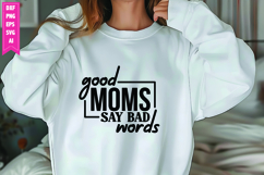 Good Moms Say Bad Words Svg, Sarcastic Svg Designs Product Image 1