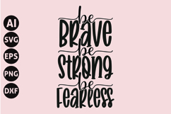 Be Brave Be Strong Be Fearless Svg, Inspirational Svg Product Image 1