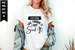 Everyone Was Thinking It, I Just Said It Svg Product Image 1