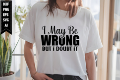I May Be Wrong but I Doubt It Svg, Sarcastic Svg Designs Product Image 1