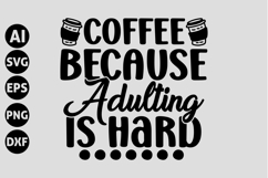 Coffee Because Adulting Is Hard Svg, Coffee Svg Product Image 1