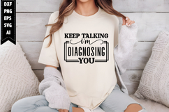 Keep talking, I'm diagnosing you Svg, Sarcastic Svg Designs Product Image 1