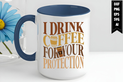 I Drink Coffee for Your Protection Svg, Coffee Svg Product Image 1