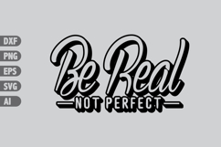 be real not perfect Svg, Inspiration Svg Designs Product Image 1