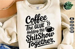 Coffee glue holding this shitshow Svg Design Product Image 1