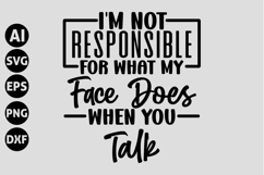 I'm Not Responsible for What My Face Does When You Talk Svg Product Image 1