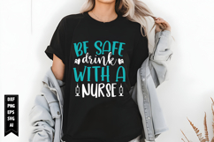 Be Safe Drink with a Nurse Svg, Nurse Svg, Doctor Svg Product Image 1