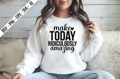 Make Today Ridiculously Amazing PNG Designs Product Image 2