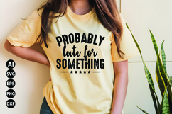 Probably Late for Something Svg, Funny Sarcastic Svg Product Image 1