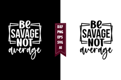 Be Savage Not Average Svg, Sarcastic Svg Designs Product Image 1