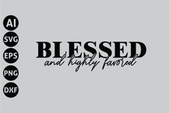 Blessed and Highly Favored Svg, Faith Svg, Bible Svg Product Image 1