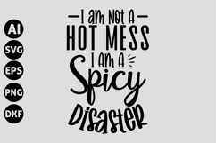 I am Not a Hot Mess I Am a Spicy Disaster Svg Product Image 1