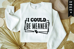 I Could Be Meaner Svg, Funny Sarcastic Svg Product Image 1