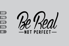 be real not perfect Svg, Inspiration Svg Designs Product Image 1