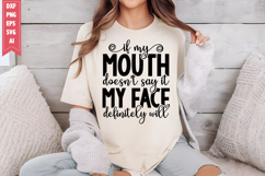 if my mouth doesn't say it my face definitely will Svg Product Image 1