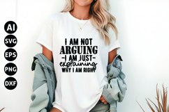 I Am Not Arguing I Am Just Explaining Why i am right Svg Product Image 1