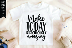 Make Today Ridiculously Amazing Svg, Motivation Svg Design Product Image 1