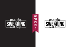 Maybe Swearing Will Help Svg, Sarcastic Svg Designs Product Image 1