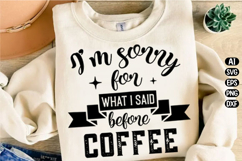 I'm sorry for what I said before coffee Svg Design Product Image 2