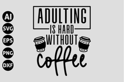 Adulting is hard without coffee Svg, Coffee Svg Product Image 1
