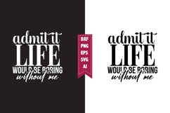 Admit It Life Would Be Boring Without Me Svg, Sarcastic Svg Product Image 1