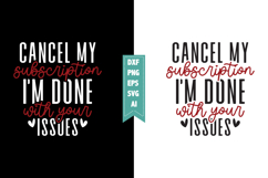 Cancel My Subscription I'm Done with Your issues Svg Product Image 1