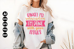 Cancel my subscription I'm done with your issues Svg Product Image 1