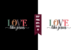 Love Like Jesus Svg, Religious Svg, God Svg Design Product Image 1