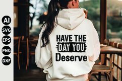 Have The Day You Deserve Svg, Funny Sarcastic Svg Product Image 1