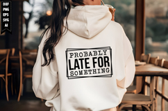 Probably Late for Something Svg, Sarcastic Svg Designs Product Image 1