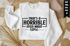 That&#039;s a Horrible Idea What Time Svg, Funny Sarcastic Svg Product Image 1
