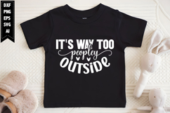 It&#039;s Way Too Peopley Outside Svg, Sarcastic Svg Designs Product Image 1