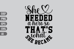 She Needed a Hero so That's What She Became Svg Product Image 1