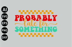 Probably Late for Something Svg, Funny Sarcastic Svg Product Image 1