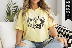 I May Be Wrong but I Doubt It Svg, Sarcastic Svg Designs Product Image 1