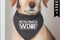All You Need is Woof Svg, Dog Bandana Svg Designs Product Image 1