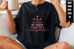 Wake Up Teach Kids Be Awesome Svg, Inspirational Svg Design Product Image 1