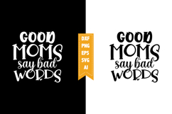 Good Moms Say Bad Words Svg, Sarcastic Svg Designs Product Image 1