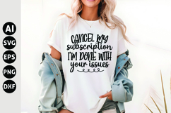 Cancel My Subscription, I'm Done with Your Issues Svg Product Image 1