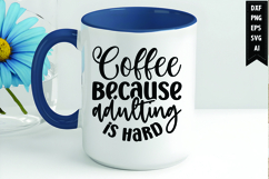 Coffee Because Adulting Is Hard Svg, Coffee Svg, Tea Cup Svg Product Image 1
