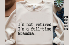I'm not Retired I'm a full-time Grandma Svg Design Product Image 1